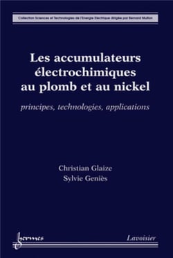 Les accumulateurs électrochimiques au plomb et au nickel : principes, technologies, applications : Principes, technologies, applications