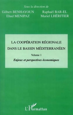 LA COOPÉRATION RÉGIONALE DANS LE BASSIN MÉDITERRANÉEN : Vol 1 : Enjeux et perspectives économiques