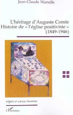 L'héritage d'Auguste Comte : Histoire de "l'église positiviste" (1849-1946)