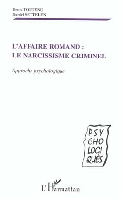 AFFAIRE ROMAND - LE NARCISSISME CRIMINEL : Approche psychologique