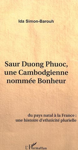 Saur Duong Phuoc, une Cambodgienne nommée Bonheur : Du pays natal à la France, une histoire d'ethnicité plurielle