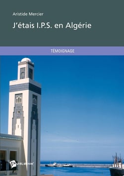 J'étais I.P.S. en Algérie (2e édition)