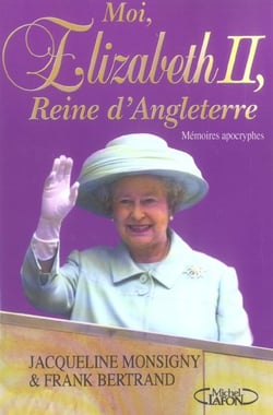 Moi, elizabeth ii - reine d'angleterre memoires apocryphes