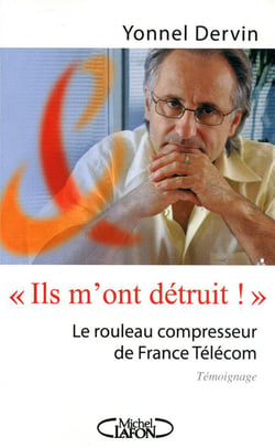 Ils m'ont détruit ! Le rouleau compresseur de France Télécom