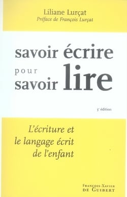 Savoir écrire pour savoir lire : L'Ecriture et le langage écrit de l'enfant