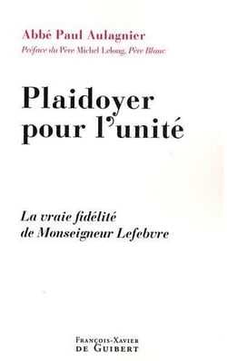 Plaidoyer pour l'unité - une vraie fidélité de Monsieur Lefebvre
