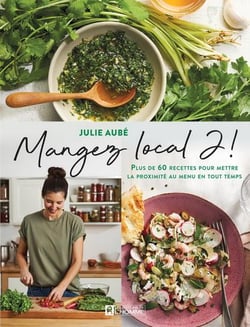 Mangez local 2! plus de 60 recettes pour mettre la proximité au menu en tout temps