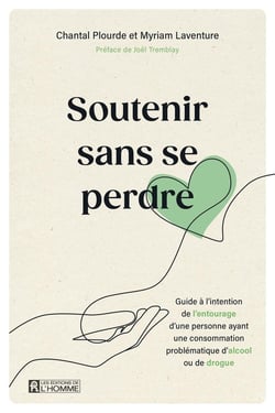 Soutenir sans se perdre : Guide à l'intention de l'entourage d'une personne ayant une consommation problématique d'alcool ou de drogue