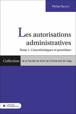 Les autorisations administratives Tome 1: Caractéristiques et procédure