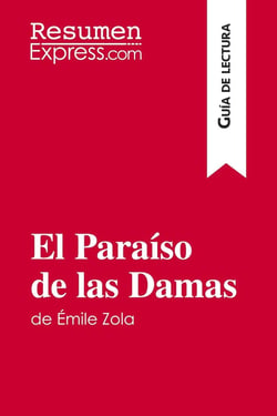 El Paraiso de las Damas de Émile Zola (Guia de lectura) : Resumen y analisis completo