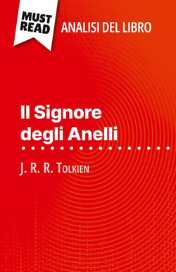 Il Signore degli Anelli di J. R. R. Tolkien (Analisi del libro) : Analisi completa e sintesi dettagliata del lavoro