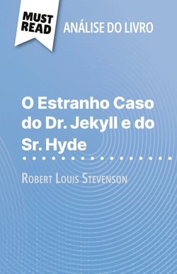 O Estranho Caso do Dr. Jekyll e do Sr. Hyde de Robert Louis Stevenson (Analise do livro) : Analise completa e resumo pormenorizado do trabalho