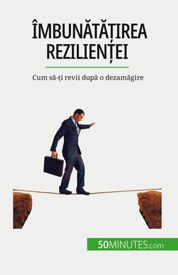 Îmbunatatirea rezilientei : Cum sa-ti revii dupa o dezamagire