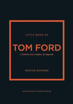 Little book of Tom Ford - L'histoire d'un créateur de légende (version française)