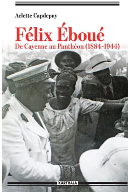 Félix Eboué - de Cayene au Panthéon (1884-1944)