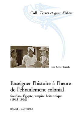 Enseigner l'histoire à l'heure de l'ébranlement colonial - Soudan, Egypte, empire britannique (1943-1960)