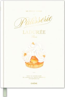 Le petit livre de pâtisserie de Ladurée : Tout le savoir-faire de Ladurée en trente recettes intemporelles