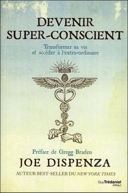 Devenir super-conscient - transformer sa vie et accéder à l'extra-ordinaire