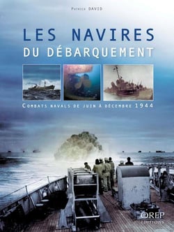 Les navires du débarquement - combats navals de juin à décembre 1944