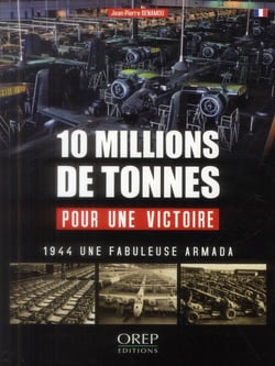 10 millions de tonnes pour une victoire : 1944 une fabuleuse armada