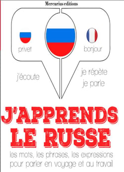 J'apprends le russe - j'écoute, je répète, je parle - les mots, les phrases, les expressions pour parler en voyage et au travail