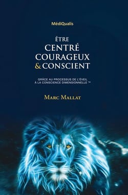 Être centré, courageux & conscient : grâce au processus de l'éveil à la conscience dimensionnelle
