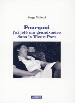 Pourquoi j'ai jeté ma grand-mère dans le vieux-port