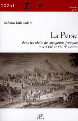 Tôzai, hors-série n° 4/2011 : La Perse dans les récits de voyageurs français aux XVIIe et XVIIIe siècles