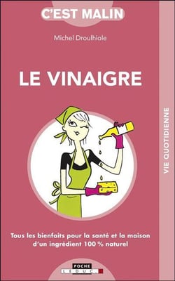 C'est malin poche : le vinaigre malin - tous les bienfaits pour la santé et la maison d'un ingrédient 100% naturel