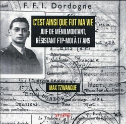 C'est ainsi que fut ma vie : Juif de Ménilmontant, résistant FTP-MOI à 17 ans
