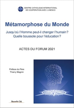 Métamorphose du monde : jusqu'ou l'homme peut-il changer l'humain ? quelle boussole pour l'éducation ?