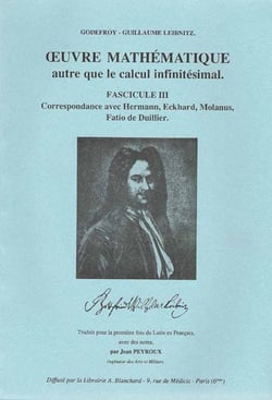 Oeuvre mathématique autre que le calcul infinitésimal t.3 - correspondance avec Herman, Eckhard, Molanus, Fatio de Duillier
