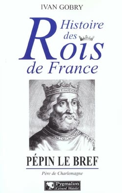 Histoire des Rois de France - Pépin le bref, 751-768 : Père de Charlemagne