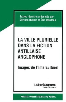 LA VILLE PLURIELLE DANS LA FICTION ANTILLAISE ANGLOPHONE - IMAGES DE L'INTERCULTUREL