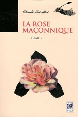 La rose maçonnique Tome 2