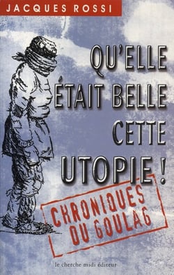 Qu'elle était belle cette utopie - chroniques du goulag