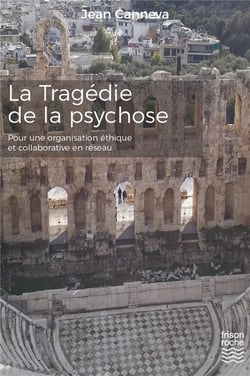 La tragédie de la psychose - pour une organisation éthique et collaborative en réseau
