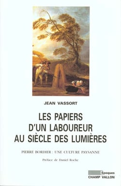 Les papiers d'un laboureur au siecle des lumieres - pierre bordier (1713-1781): une culture paysanne