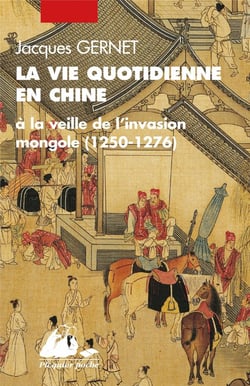 La vie quotidienne en Chine à la veille de l'invasion mongole 1250-1276