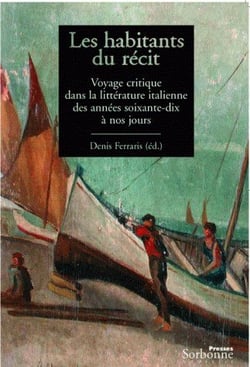 Les habitants du récit - voyage critique dans la littérature italienne des années soixante-dix à nos jours