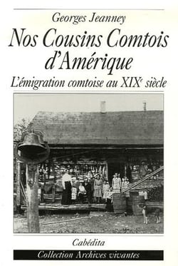 Nos cousins comtois d'Amérique - l'émigration comtoise au XIX siècle