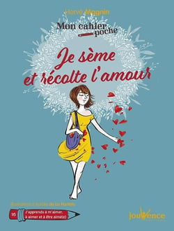 Mon cahier poche Tome 16 : je sème et récolte l'amour - j'apprends à m'aimer, à aimer et à être aimé(e)