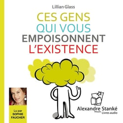 Ces gens qui vous empoisonnent l'existence