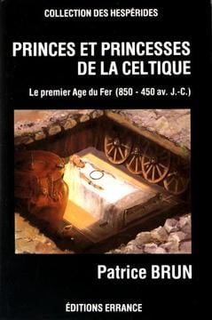 Princes et Princesses de la Celtique : Le Premier Age du Fer en Europe (850-450 av. J.-C.)