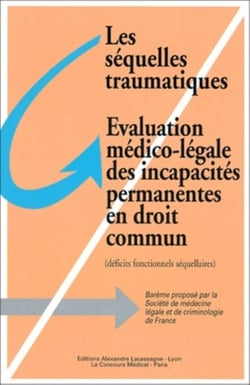 Les sequelles traumatiques, evaluation medico-legale des incapacites permanentes
