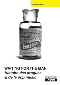 Waiting for the man - histoire des drogues et de la pop music