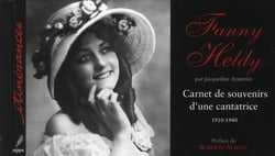 Fanny Heldy - carnet de souvenirs d'une cantatrice 1910-1940