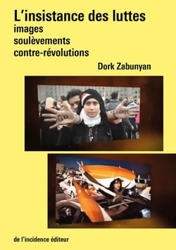 L'insistance des luttes : Images, soulèvements, contre-révolutions
