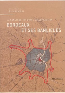 Bordeaux et ses banlieues - la construction d'une agglomération