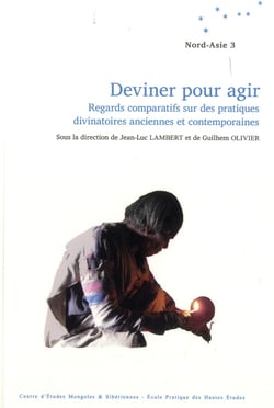 Deviner pour agir - regards comparatifs sur des pratiques divinatoires  anciennes et contemporaines